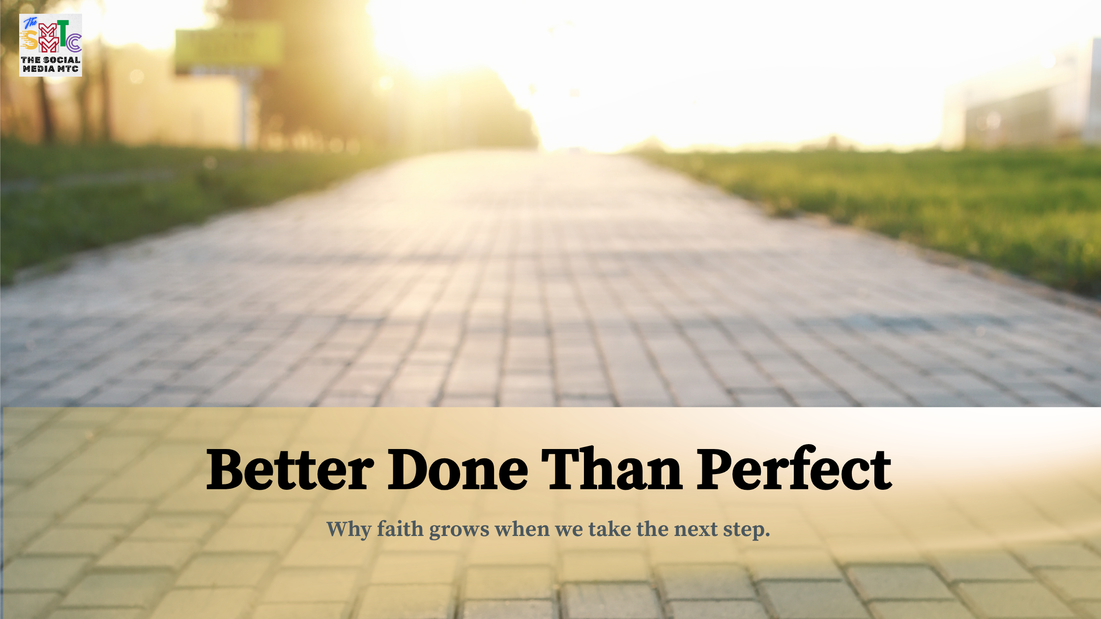 Sunlit pathway leading into bright light with the title "Better Done Than Perfect: Faith grows when we take the next step."